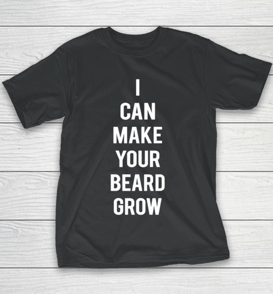 I Can Make Your Beard Grow Youth T-Shirt