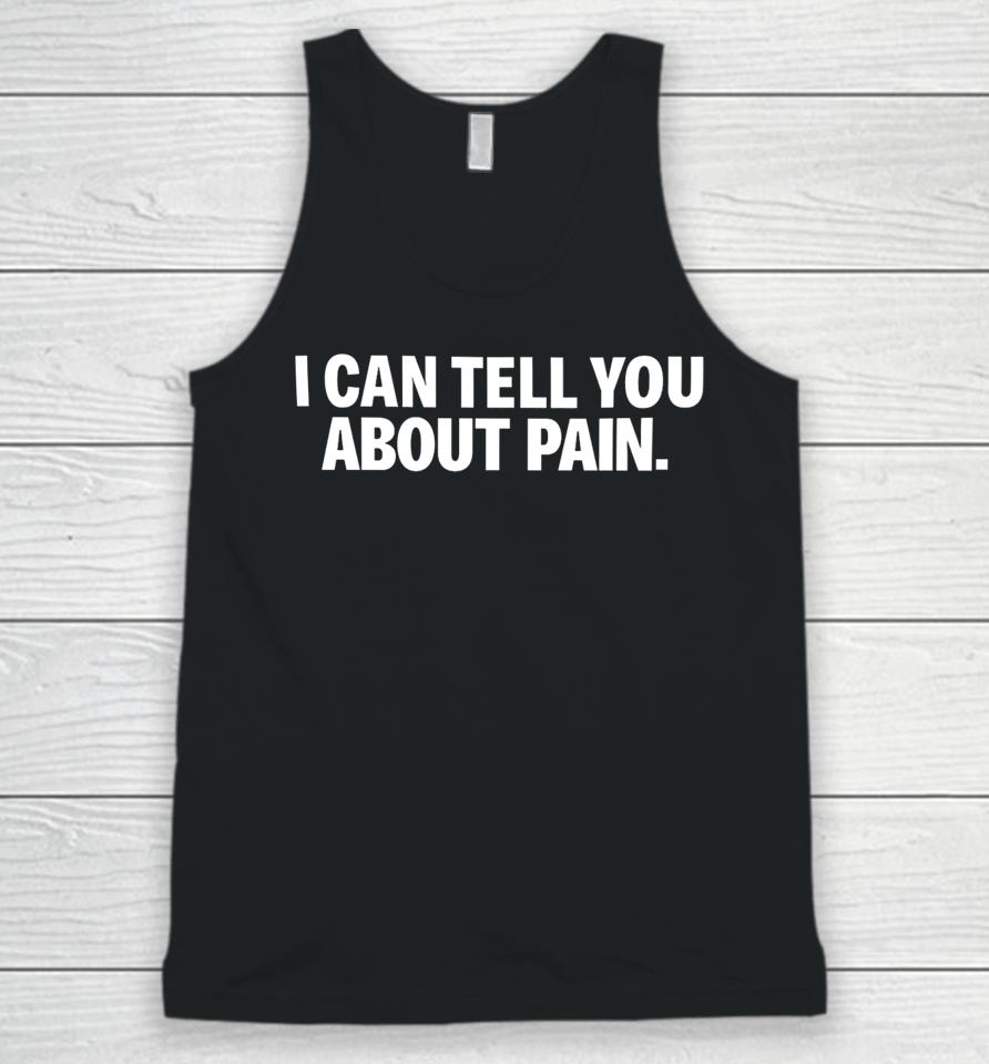 I Can Tell You About Pain Unisex Tank Top