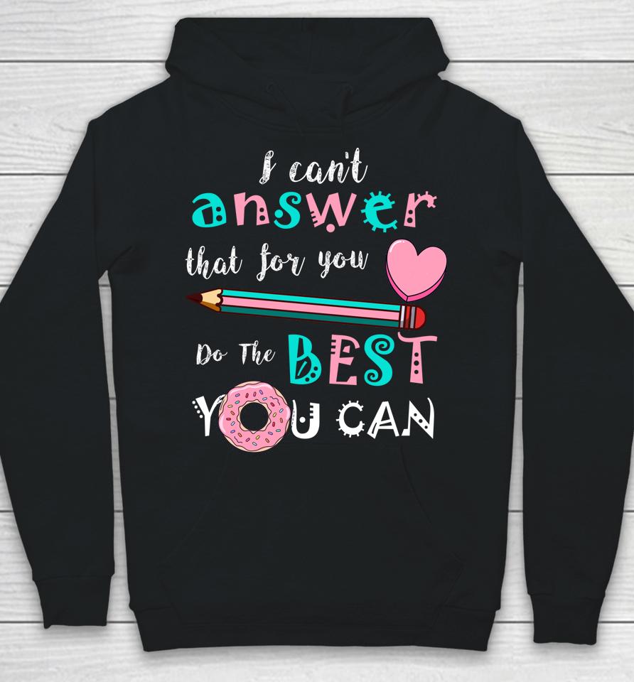 I Can't Answer That For You Do The Best You Can Test Day Teacher Hoodie