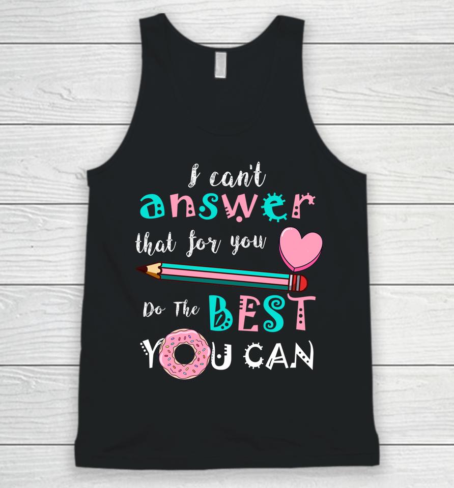 I Can't Answer That For You Do The Best You Can Test Day Teacher Unisex Tank Top
