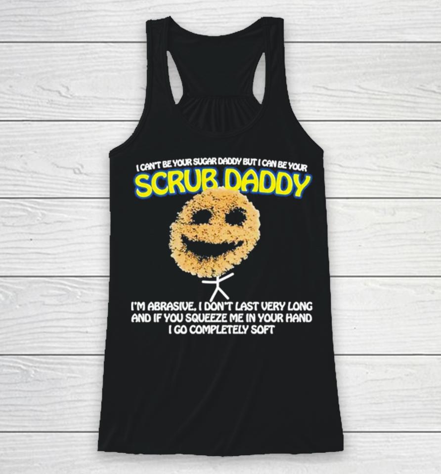 I Can’t Be Your Sugar Daddy But I Can Be Your Scrub Daddy Racerback Tank