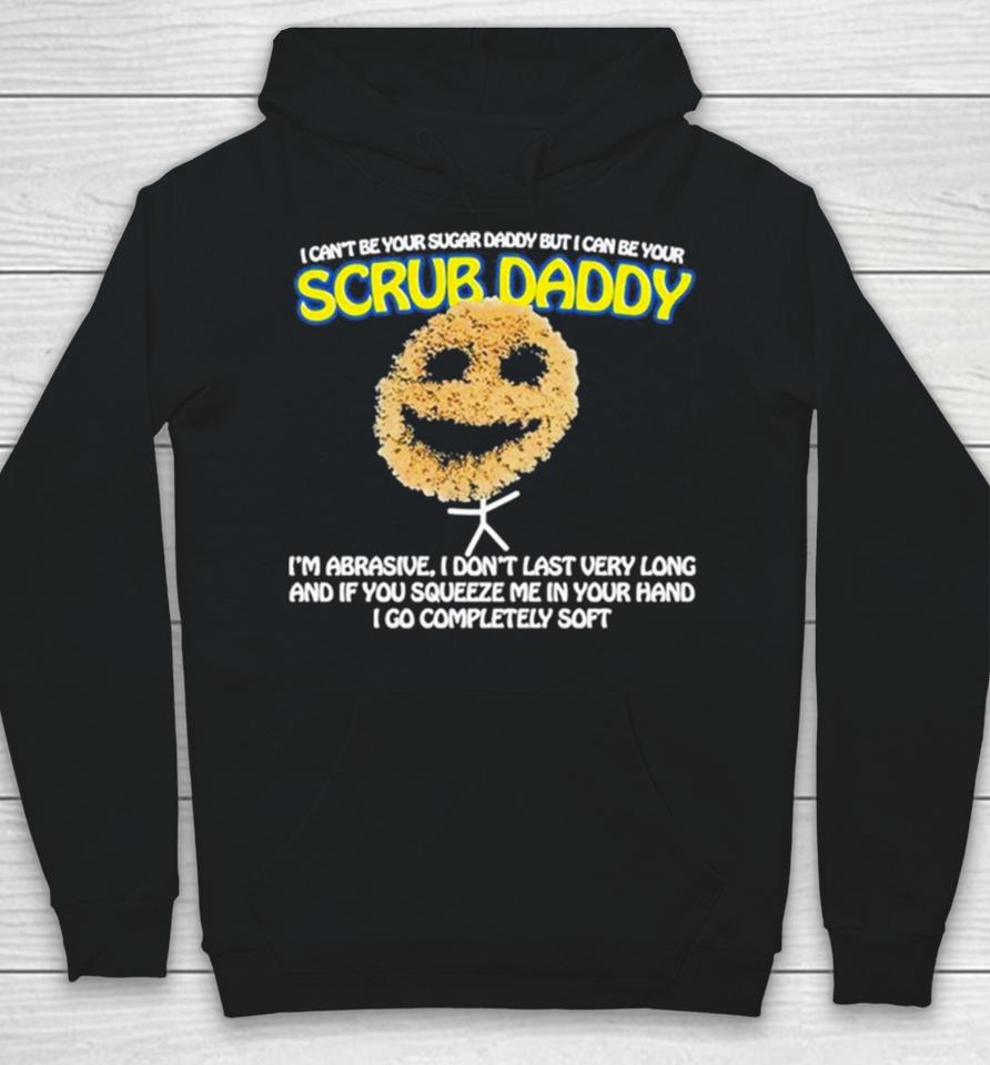 I Can’t Be Your Sugar Daddy But I Can Be Your Scrub Daddy Hoodie