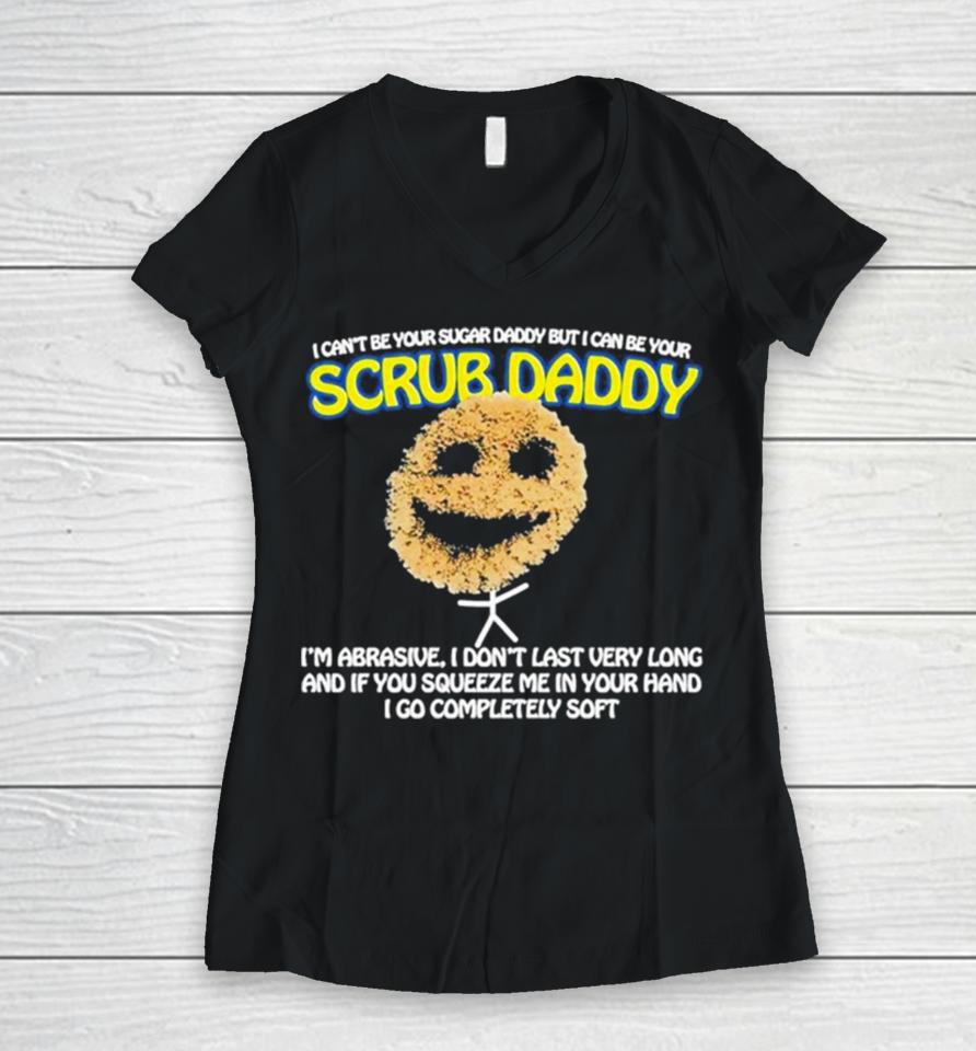 I Can’t Be Your Sugar Daddy But I Can Be Your Scrub Daddy Women V-Neck T-Shirt