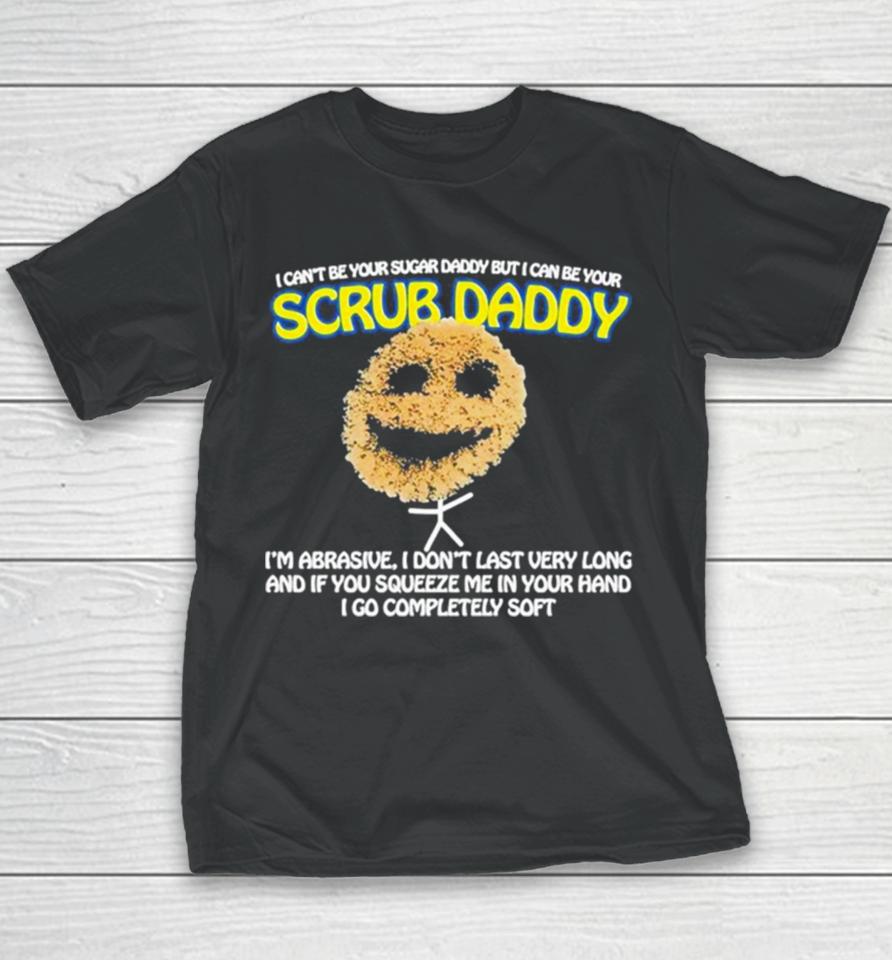 I Can’t Be Your Sugar Daddy But I Can Be Your Scrub Daddy Youth T-Shirt