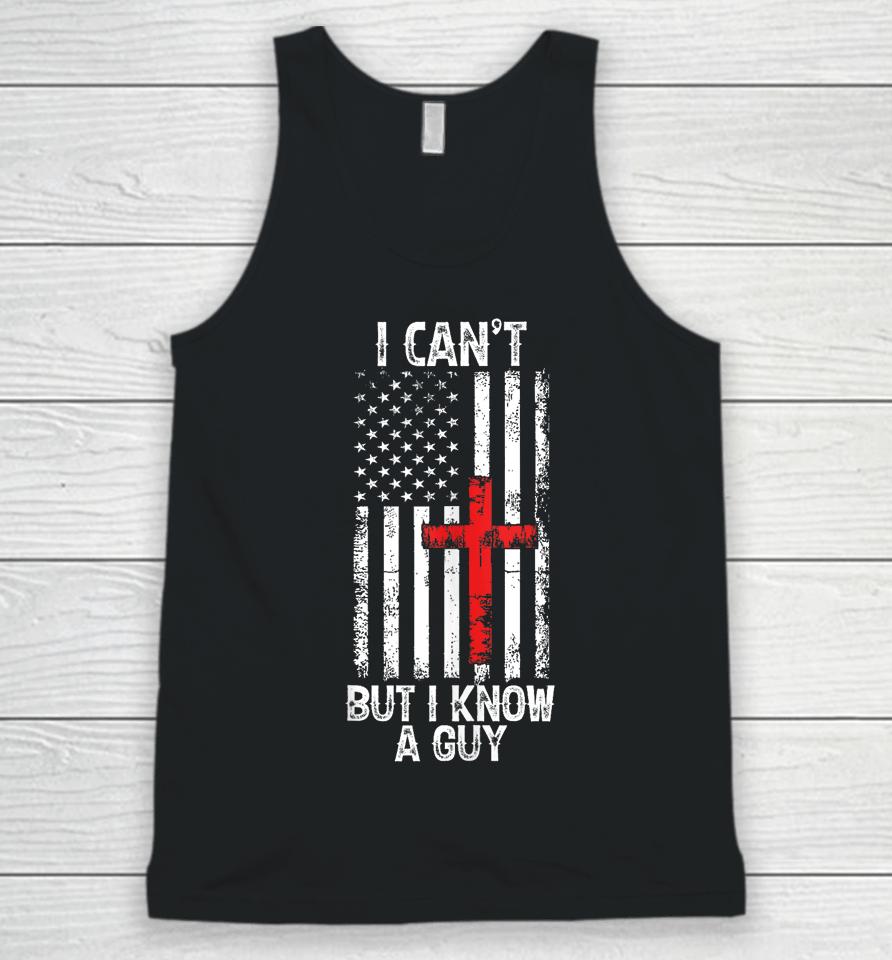 I Can't But I Know A Guy Jesus Cross Christian Usa Flag Unisex Tank Top