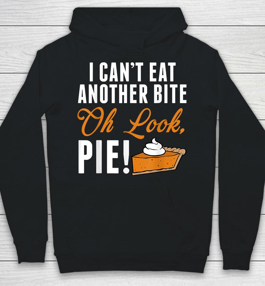 I Can't Eat Another Bite Oh Look Pie Funny Thanksgiving Hoodie