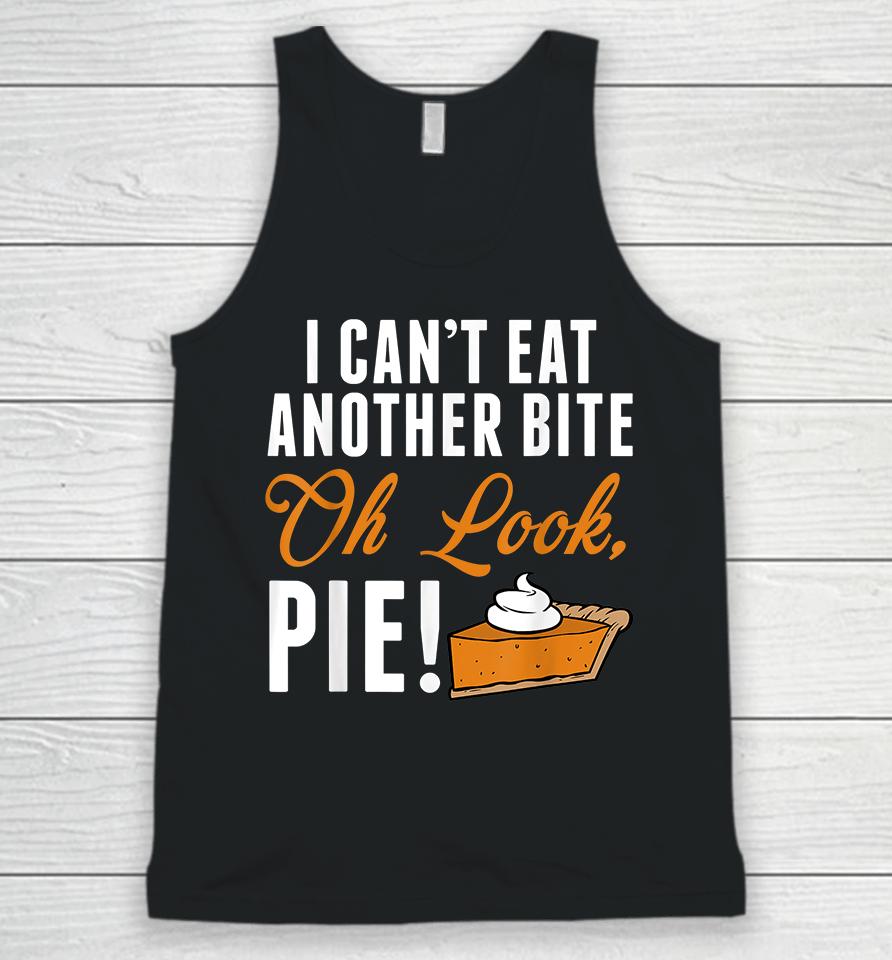 I Can't Eat Another Bite Oh Look Pie Funny Thanksgiving Unisex Tank Top