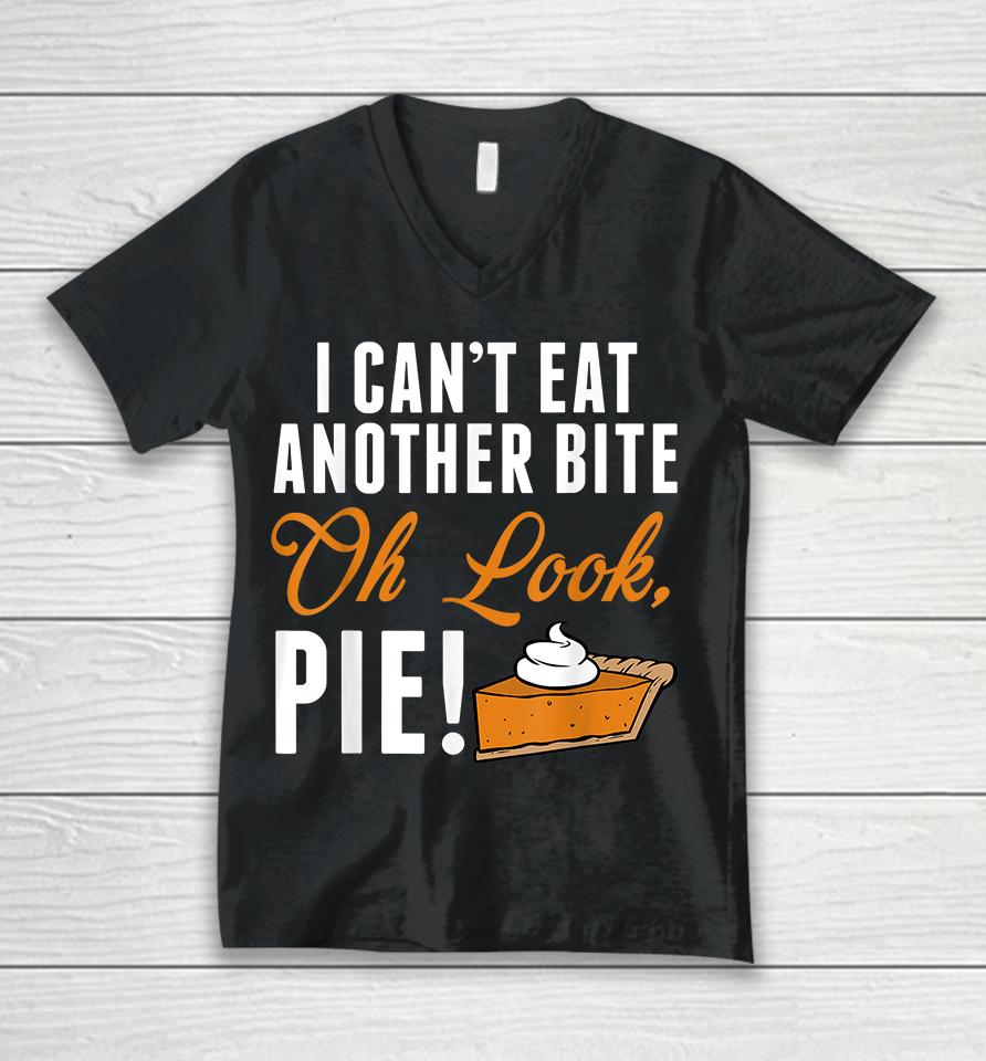 I Can't Eat Another Bite Oh Look Pie Funny Thanksgiving Unisex V-Neck T-Shirt