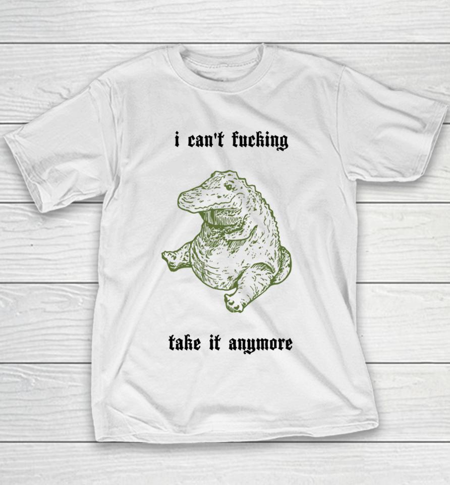 I Can't Fucking Take It Anymore Youth T-Shirt