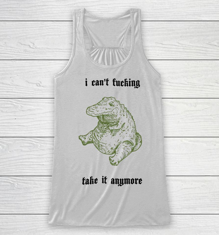 I Can't Fucking Take It Anymore Sshirts Racerback Tank