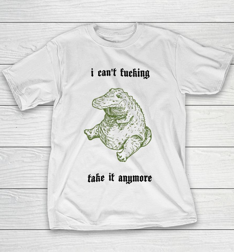 I Can't Fucking Take It Anymore Sshirts Youth T-Shirt