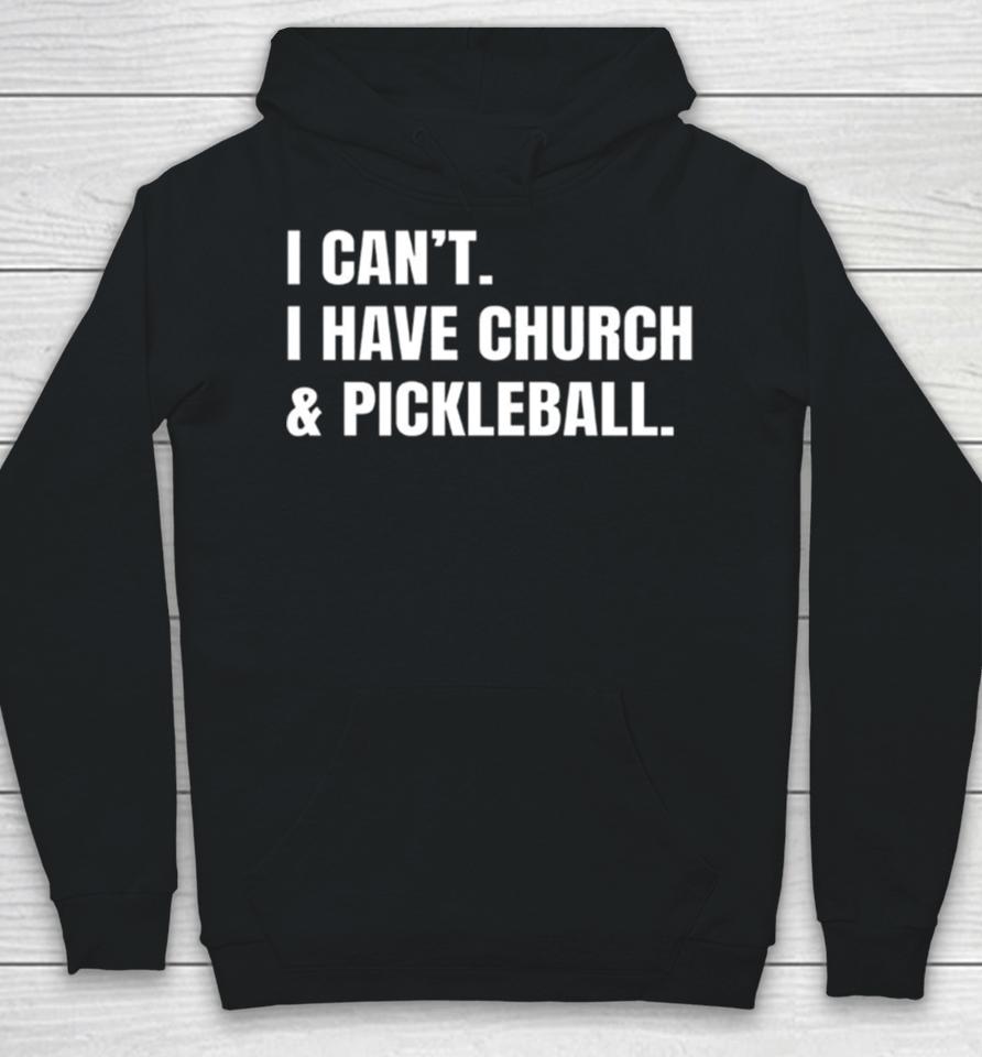 I Can’t I Have Church &Amp; Pickleball Hoodie