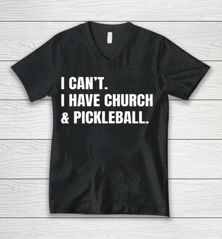 I Can’t I Have Church &Amp; Pickleball Unisex V-Neck T-Shirt
