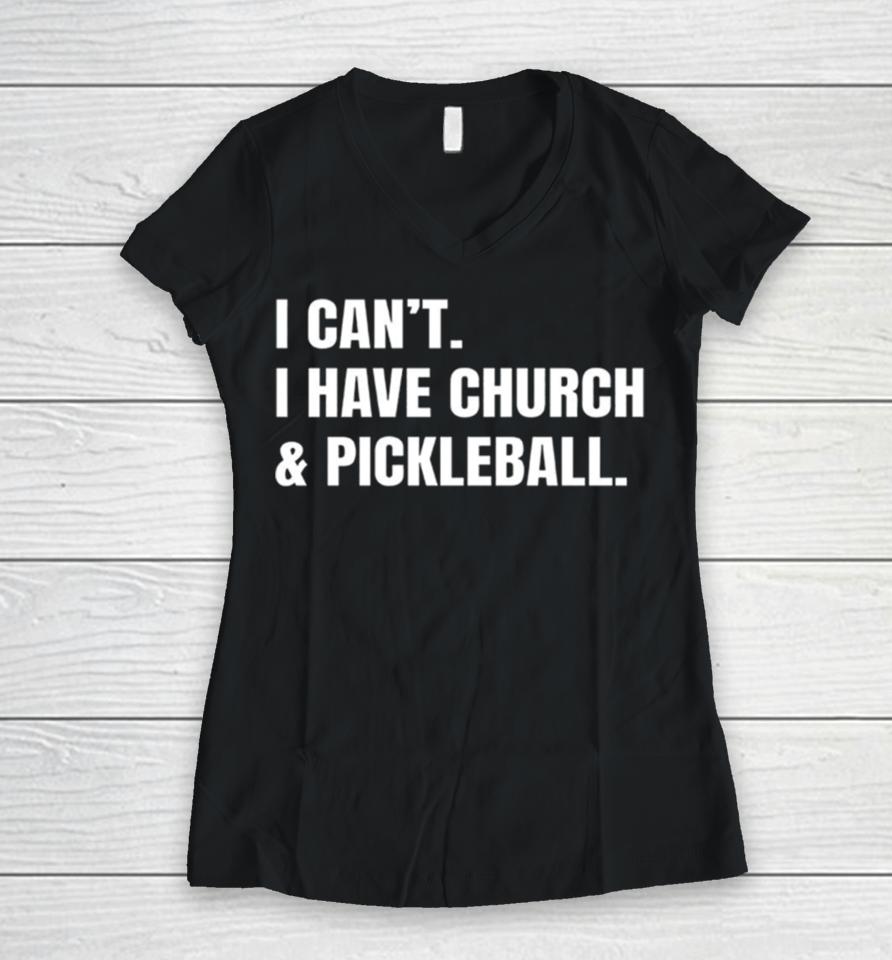 I Can’t I Have Church &Amp; Pickleball Women V-Neck T-Shirt