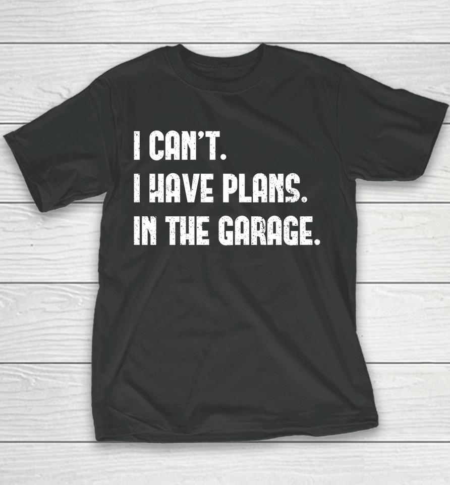 I Can't I Have Plans In The Garage Car Mechanic Youth T-Shirt