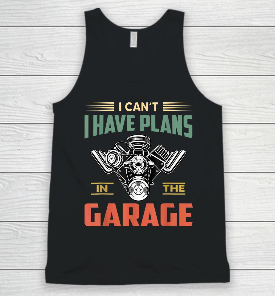 I Can't I Have Plans In The Garage Unisex Tank Top