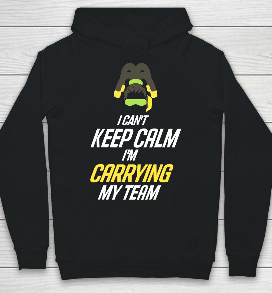 I Can't Keep Calm I'm Carrying My Team Hoodie