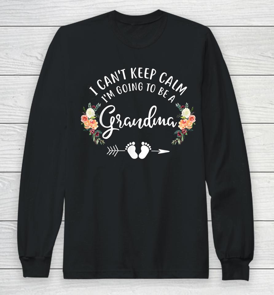 I Can't Keep Calm I'm Going To Be A Grandma Long Sleeve T-Shirt
