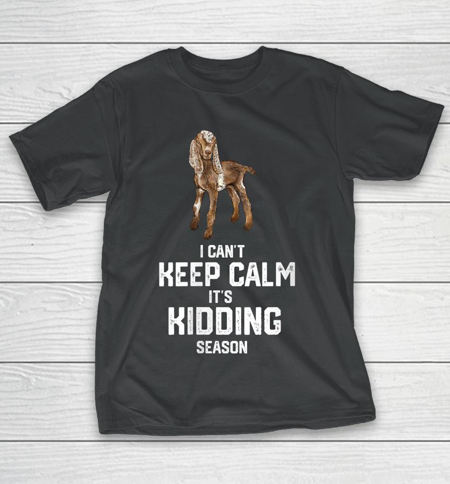 I Can't Keep Calm It's Kidding Season, Nubain Goat T-Shirt