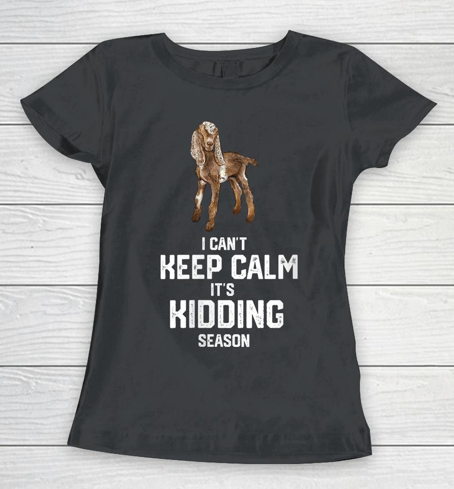 I Can't Keep Calm It's Kidding Season, Nubain Goat Women T-Shirt