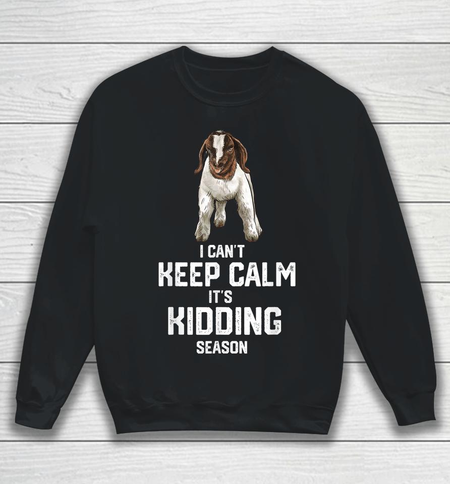 I Can't Keep Calm It's Kidding Season, Show Boer Goat Sweatshirt