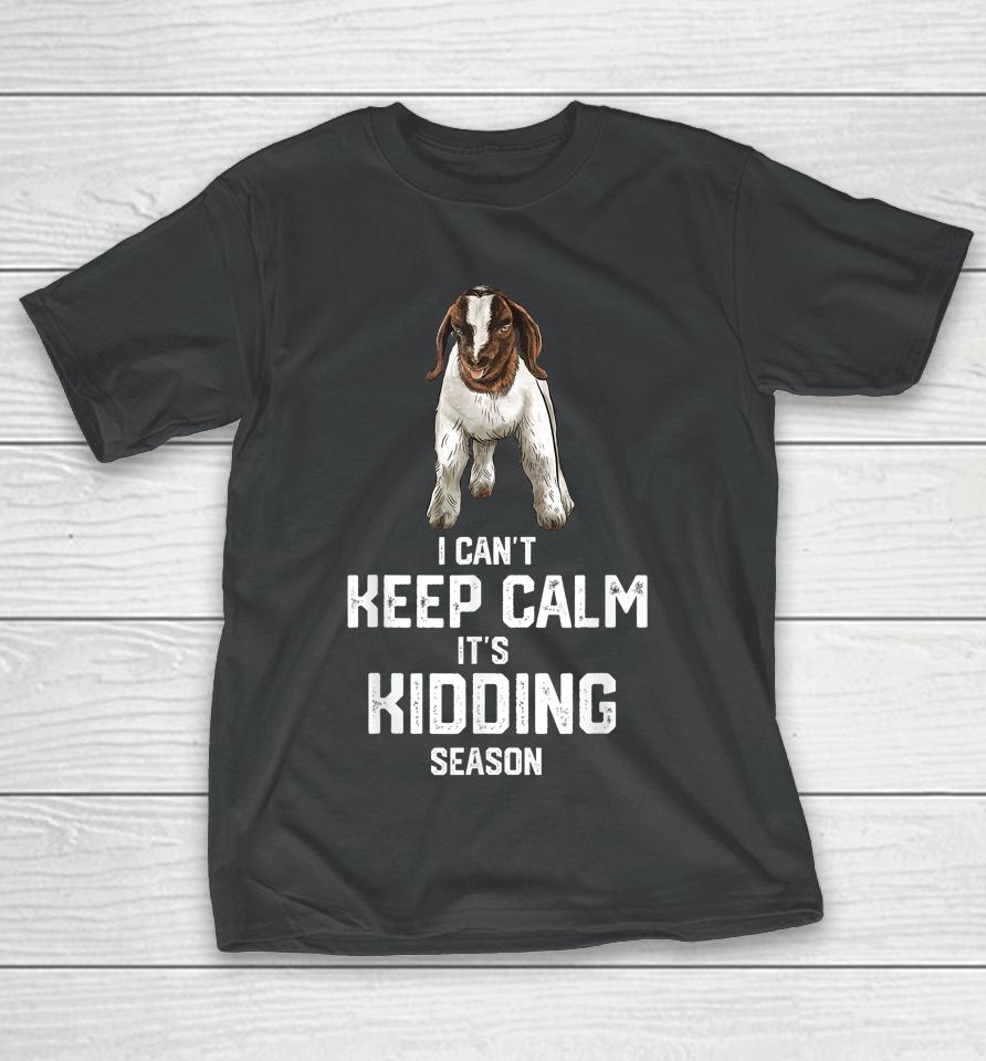 I Can't Keep Calm It's Kidding Season, Show Boer Goat T-Shirt