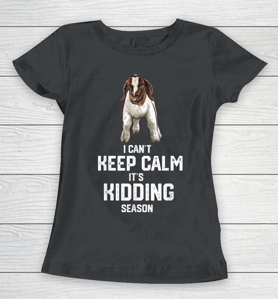 I Can't Keep Calm It's Kidding Season, Show Boer Goat Women T-Shirt