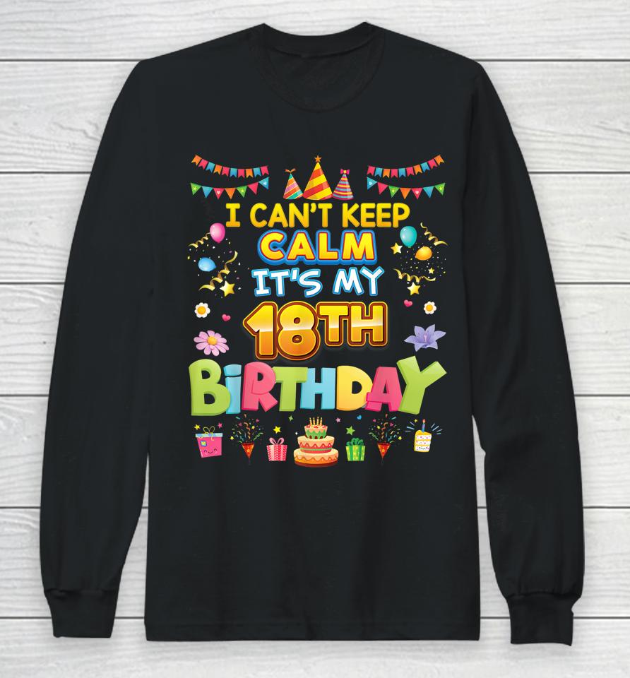 I Can't Keep Calm It's My 18Th Birthday Happy Party Vintage Long Sleeve T-Shirt