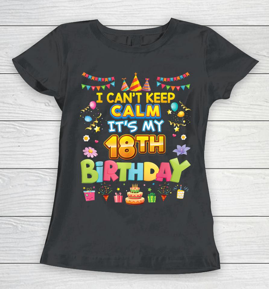 I Can't Keep Calm It's My 18Th Birthday Happy Party Vintage Women T-Shirt