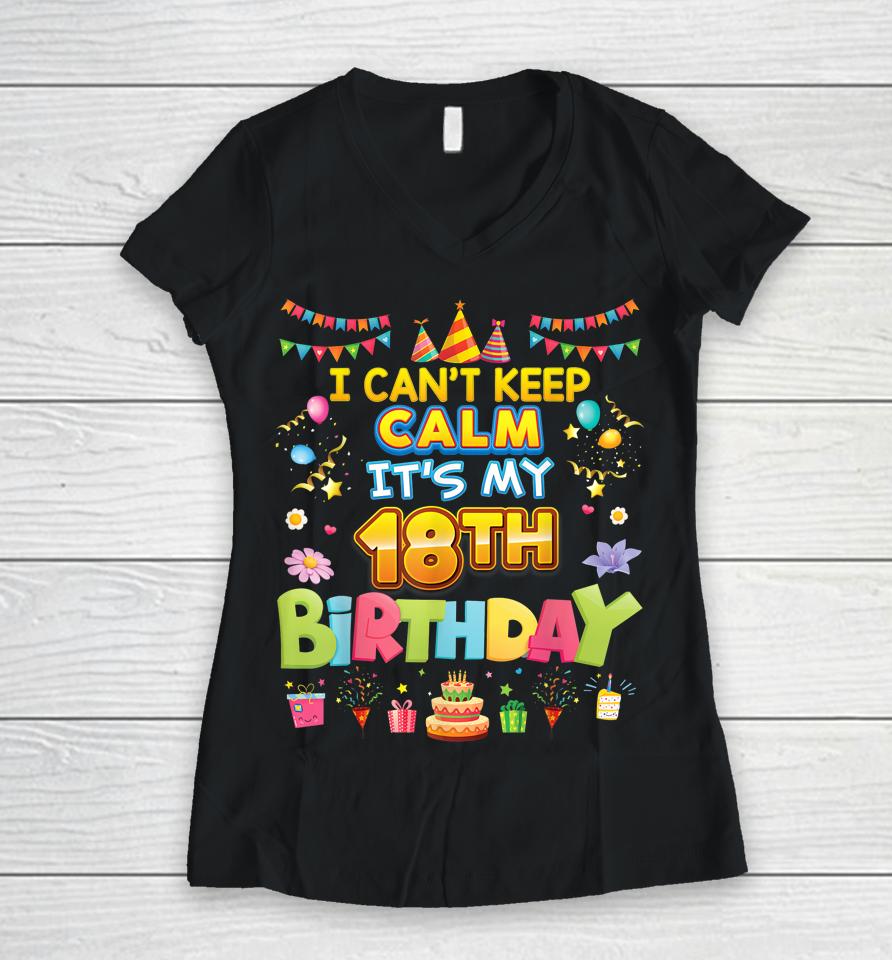 I Can't Keep Calm It's My 18Th Birthday Happy Party Vintage Women V-Neck T-Shirt