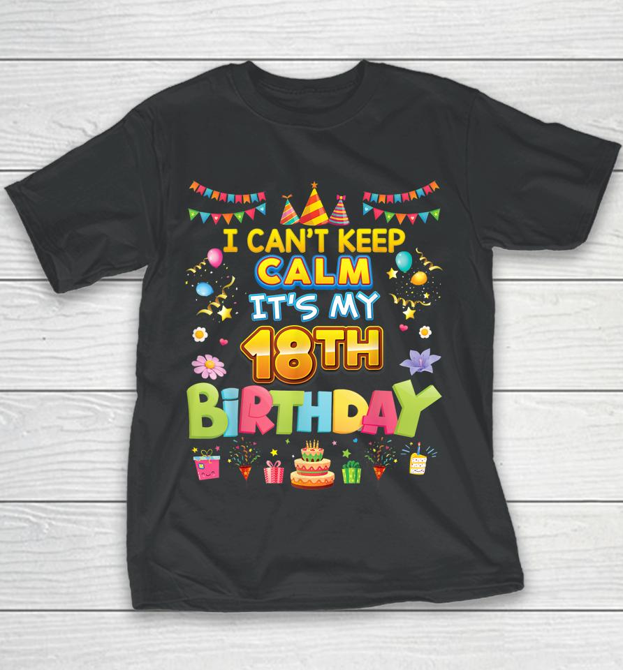 I Can't Keep Calm It's My 18Th Birthday Happy Party Vintage Youth T-Shirt