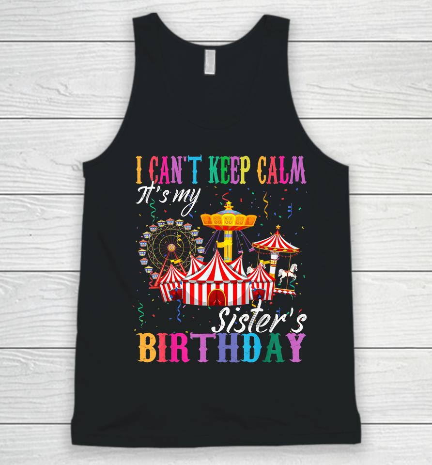 I Can't Keep Calm It's My Sister Birthday Circus Theme Party Unisex Tank Top