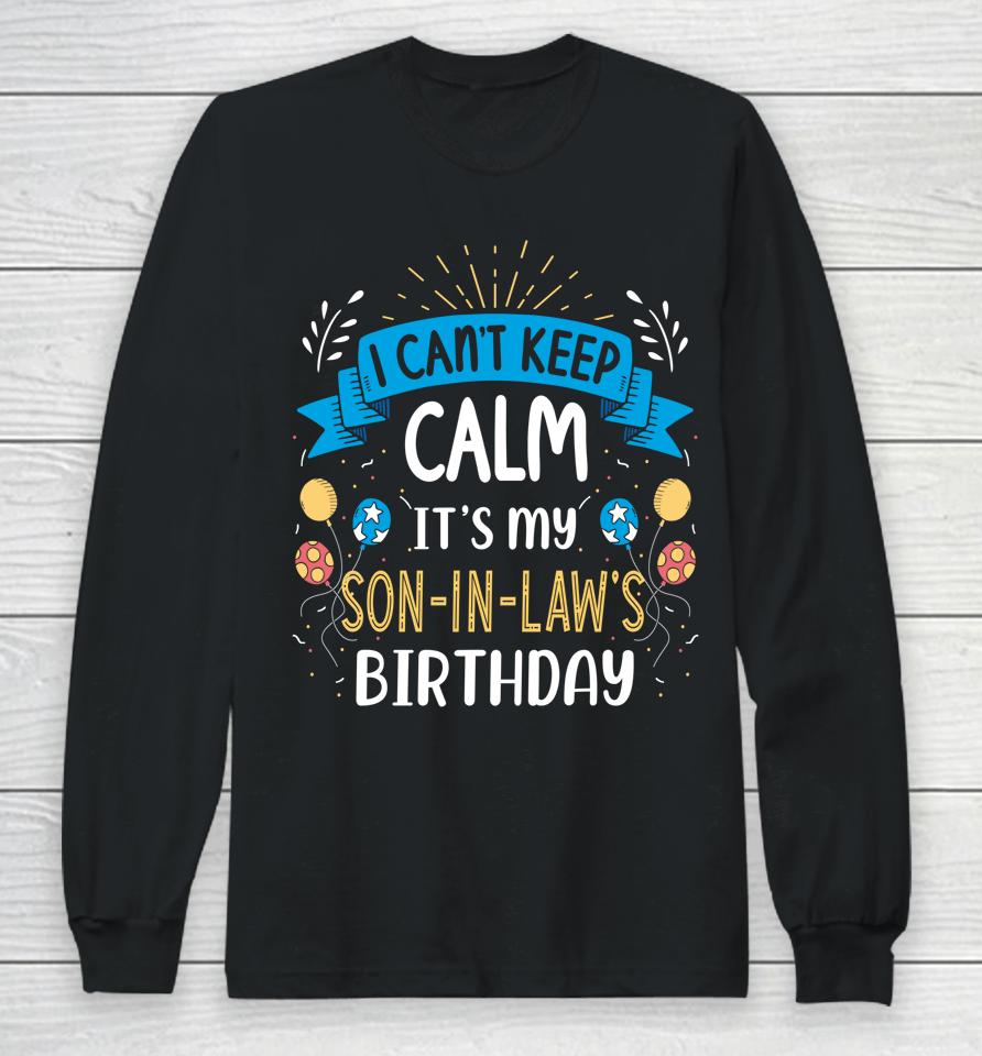I Can't Keep Calm It's My Son In Law Birthday Long Sleeve T-Shirt