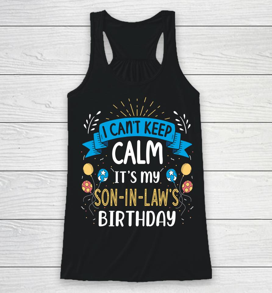 I Can't Keep Calm It's My Son In Law Birthday Racerback Tank