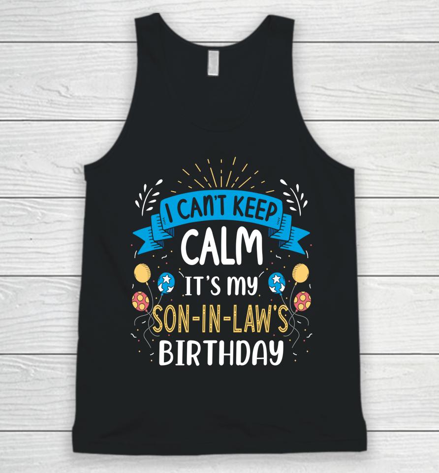 I Can't Keep Calm It's My Son In Law Birthday Unisex Tank Top