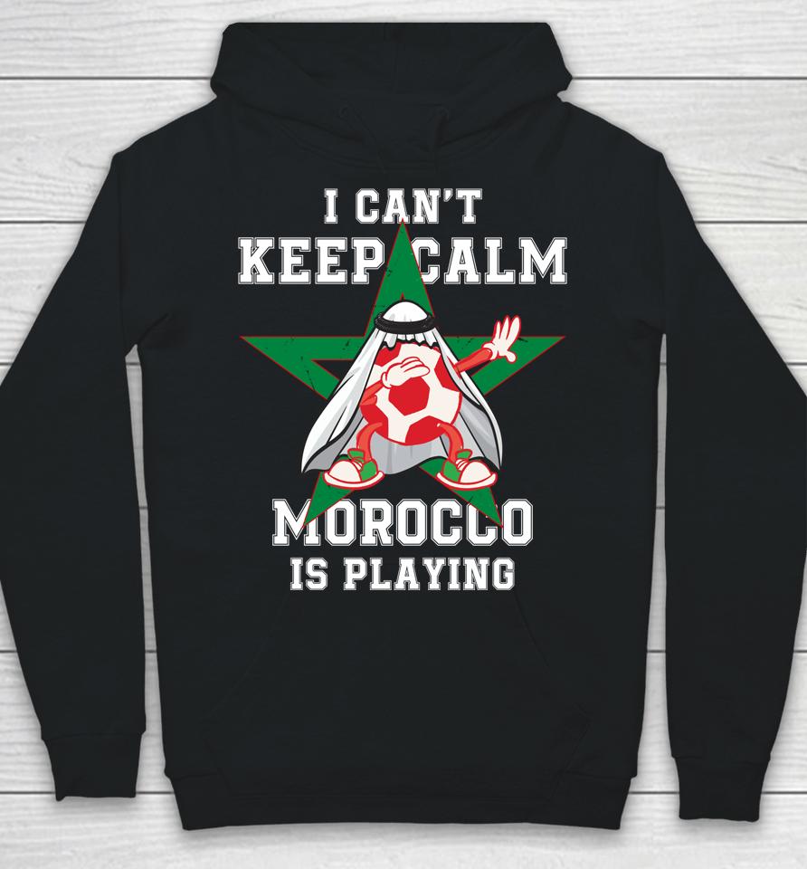 I Can't Keep Calm Morocco Is Playing Morrocan Pride Hoodie