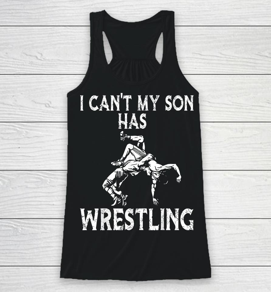 I Can't My Son Has Wrestling Racerback Tank