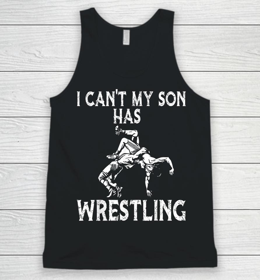 I Can't My Son Has Wrestling Unisex Tank Top