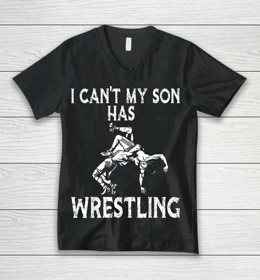 I Can't My Son Has Wrestling Unisex V-Neck T-Shirt