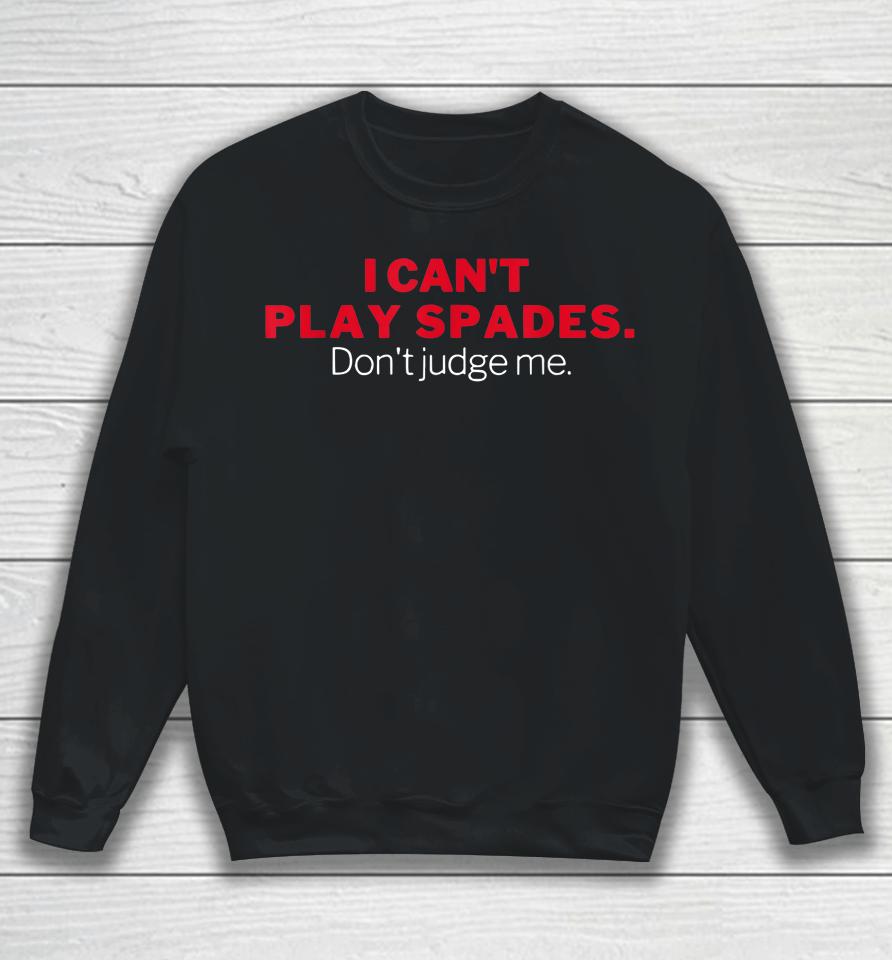 I Can't Play Spades Don't Judge Me Sweatshirt