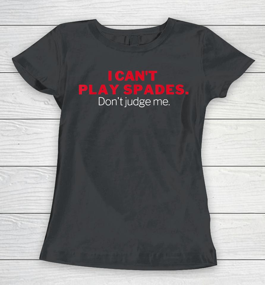 I Can't Play Spades Don't Judge Me Women T-Shirt