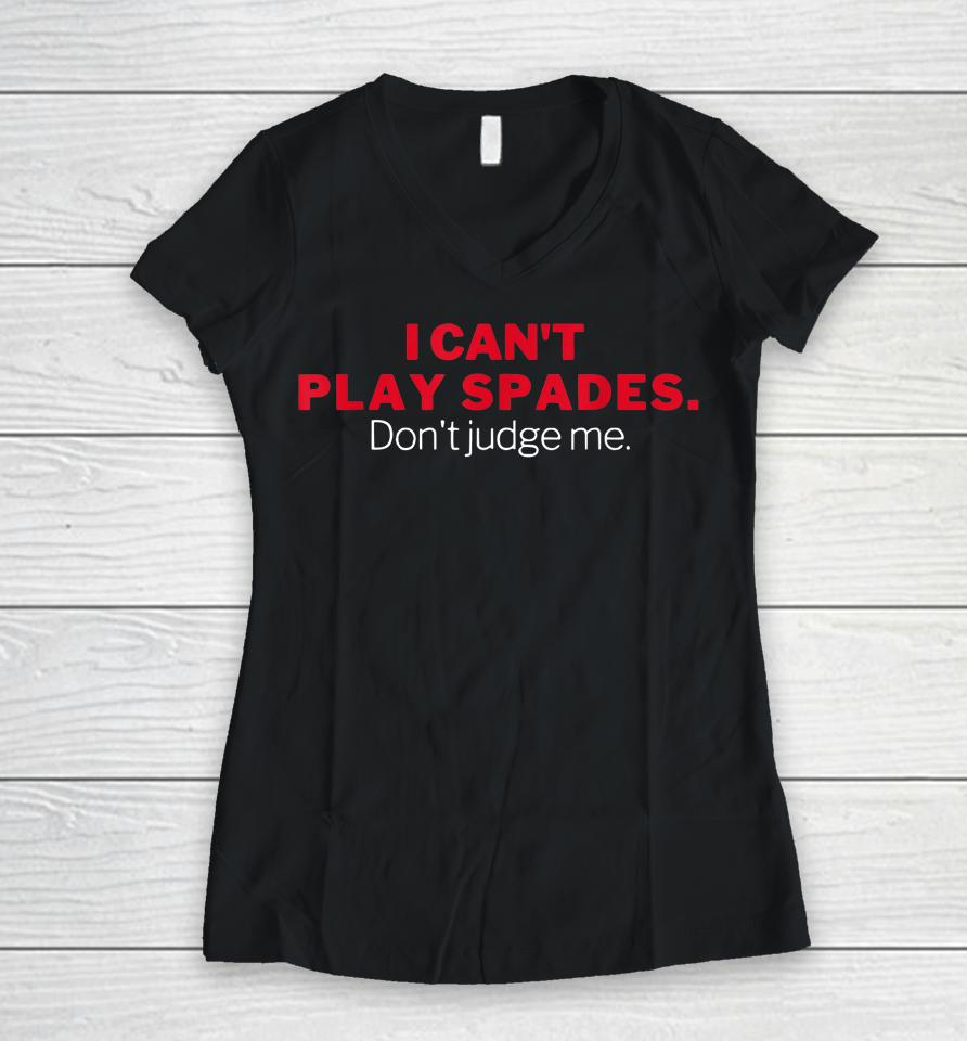 I Can't Play Spades Don't Judge Me Women V-Neck T-Shirt