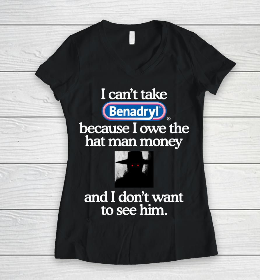 I Can't Take Benadryl Women V-Neck T-Shirt