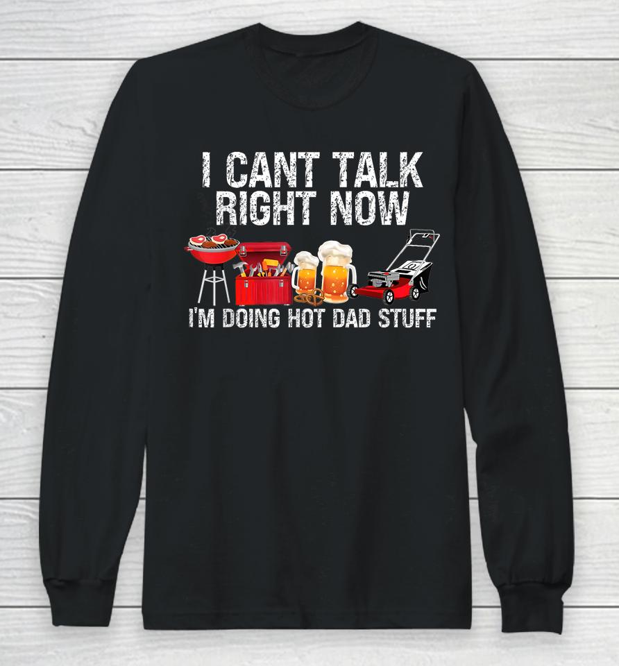 I Can't Talk Right Now I'm Doing Hot Dad Stuff Lawn Mower Beer Long Sleeve T-Shirt