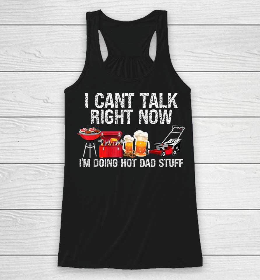 I Can't Talk Right Now I'm Doing Hot Dad Stuff Lawn Mower Beer Racerback Tank
