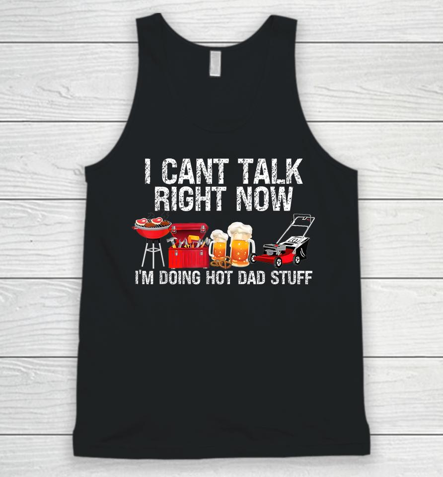 I Can't Talk Right Now I'm Doing Hot Dad Stuff Lawn Mower Beer Unisex Tank Top