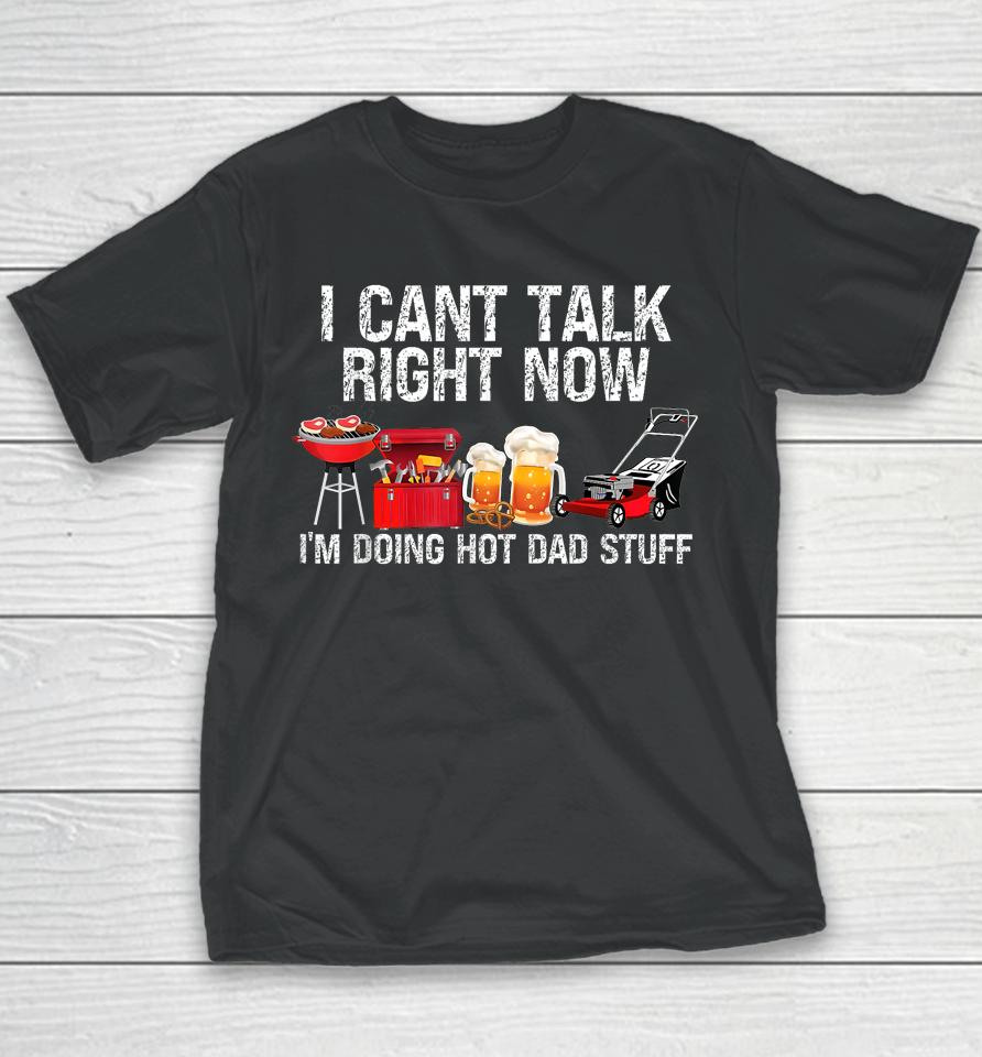 I Can't Talk Right Now I'm Doing Hot Dad Stuff Lawn Mower Beer Youth T-Shirt