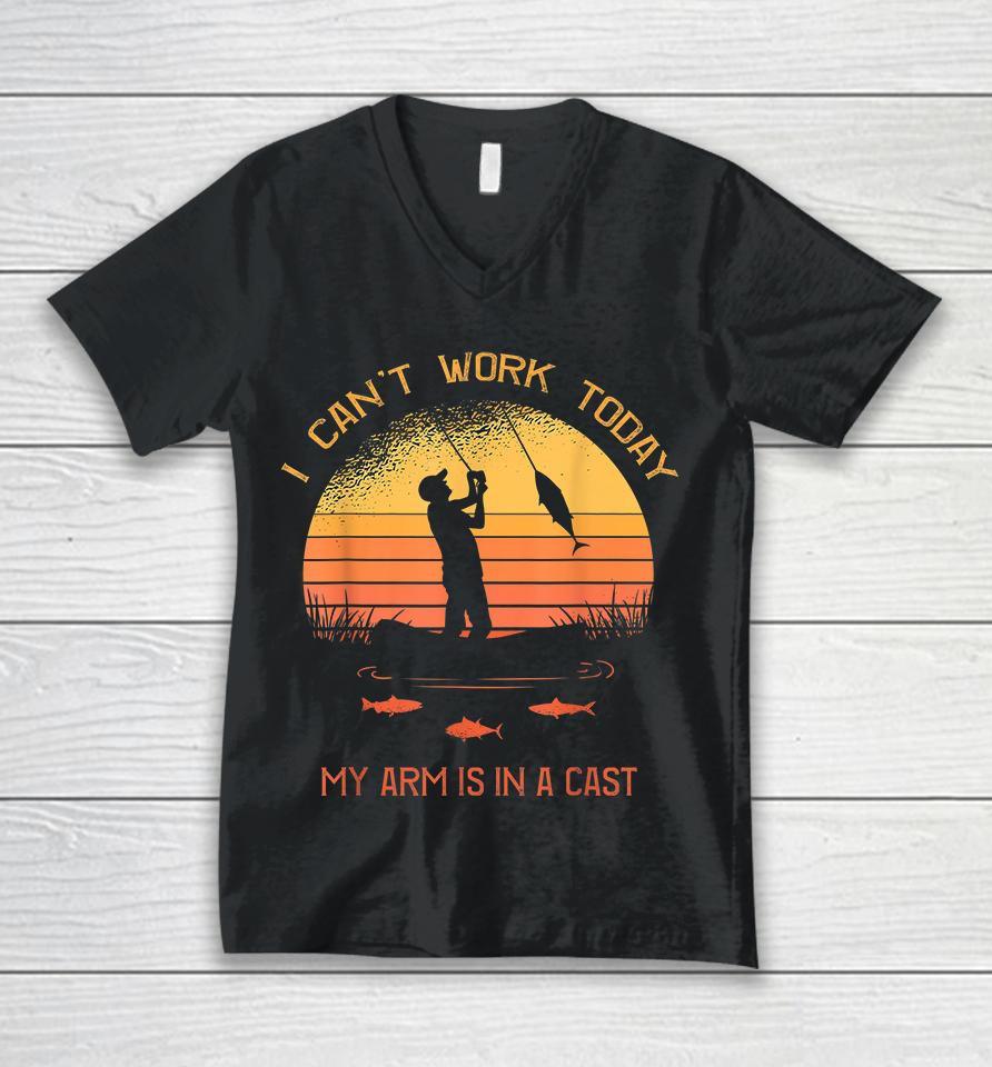 I Can't Work Today My Arm Is In A Cast Fisherman Unisex V-Neck T-Shirt
