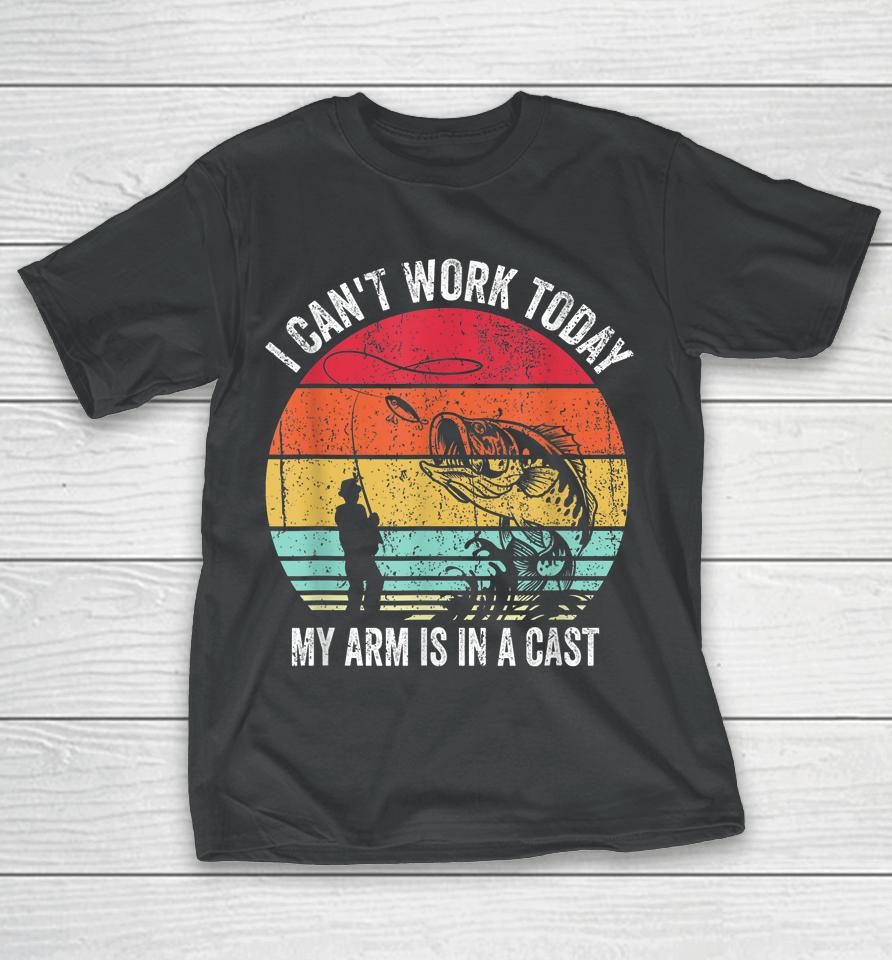 I Can't Work Today My Arm Is In A Cast T-Shirt