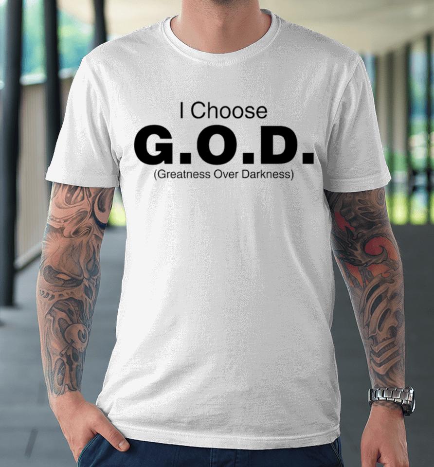 I Choose God Greatness Over Darkness Tee Premium T-Shirt